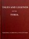 [Gutenberg 46047] • Tales and Legends of the Tyrol